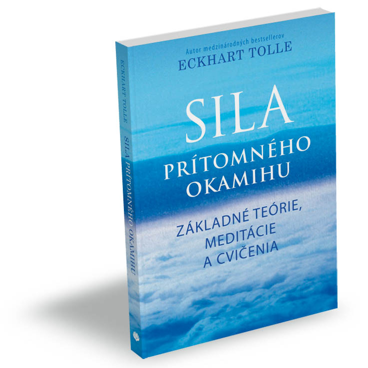 Sila prítomného okamihu - základné teórie, meditácie a cvičenia